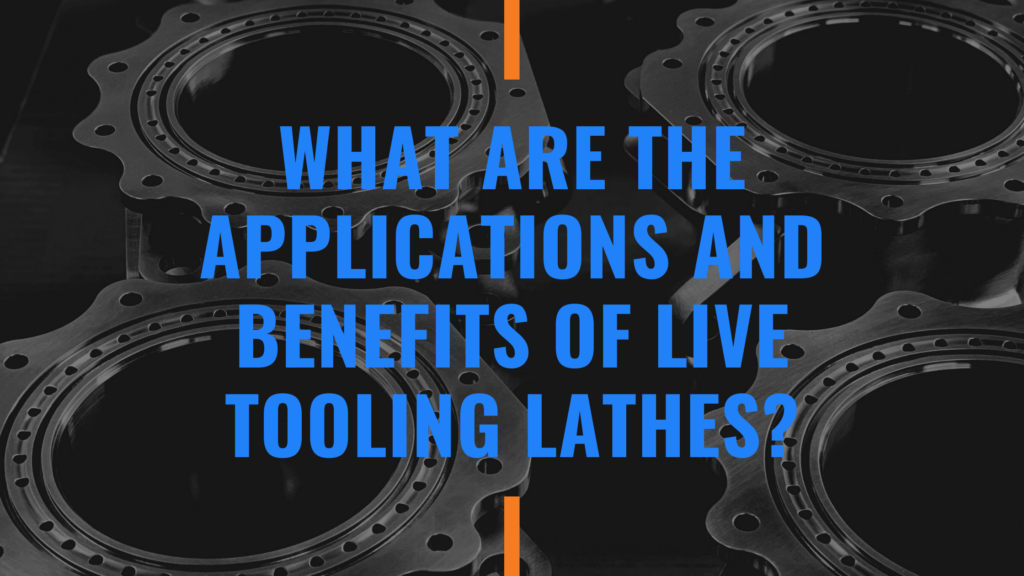 what are the applications and benefits of live tooling lathes?