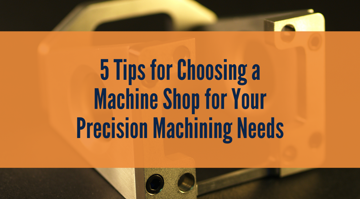 5 Tips for Choosing the Best Machine Shop for Your Precision Machining Needs